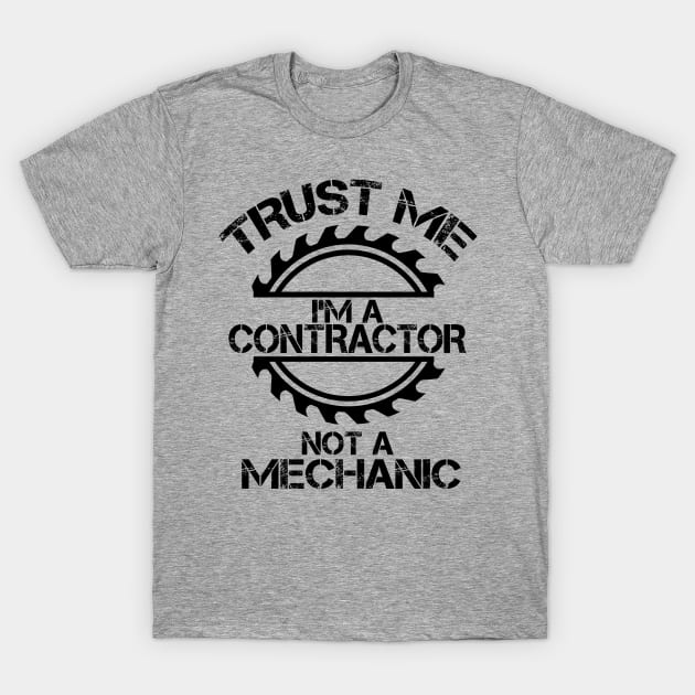 Trust me, I'm a Contractor, not a Mechanic, design with sawblade T-Shirt by Blended Designs